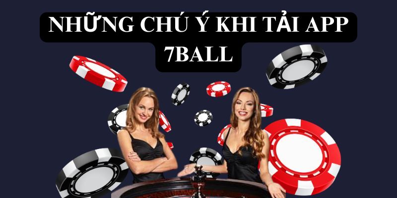 Những lưu ý khi tải app 7ball