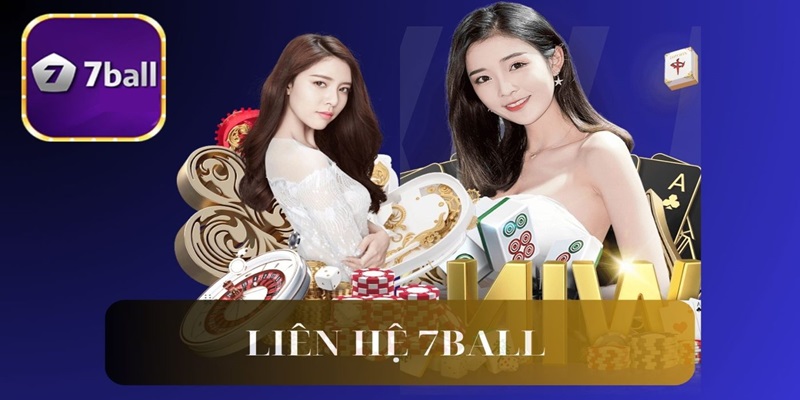 Liên hệ 7BALL là thao tác được quan tâm tại nhà cái