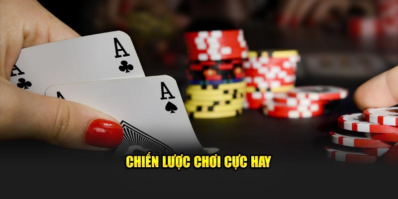 Chiến lược chơi cực hay 