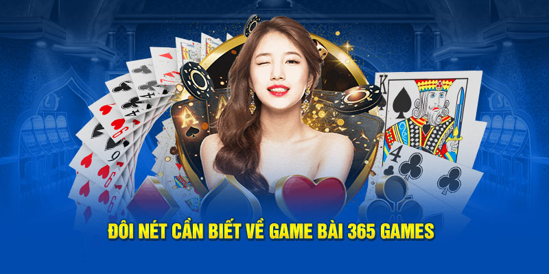 Đôi nét cần biết về Game bài 365 Games 