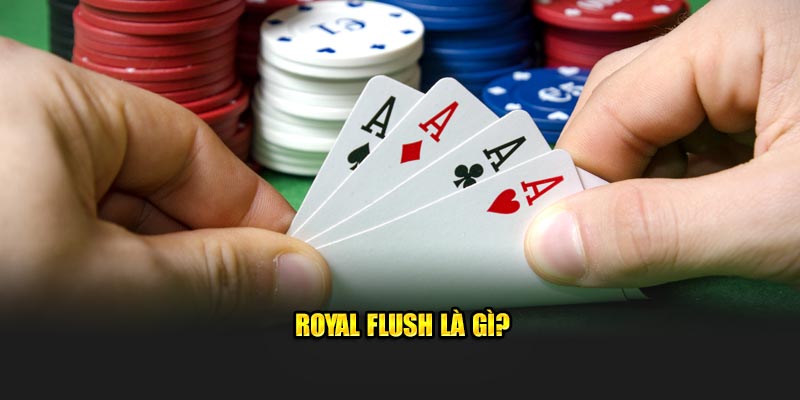  Royal Flush là gì?