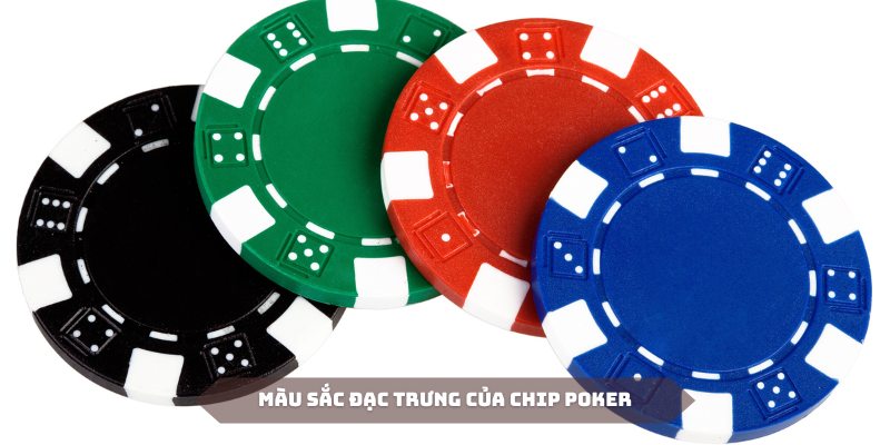 Một chip trong Poker bao nhiêu tiền có những màu sắc hết sức đa dạng