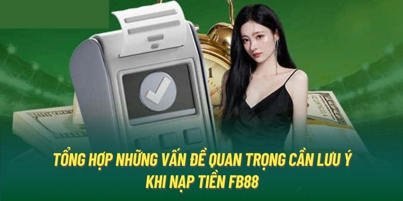 Những điều lưu ý khi thực hiện giao dịch nạp tiền FB88