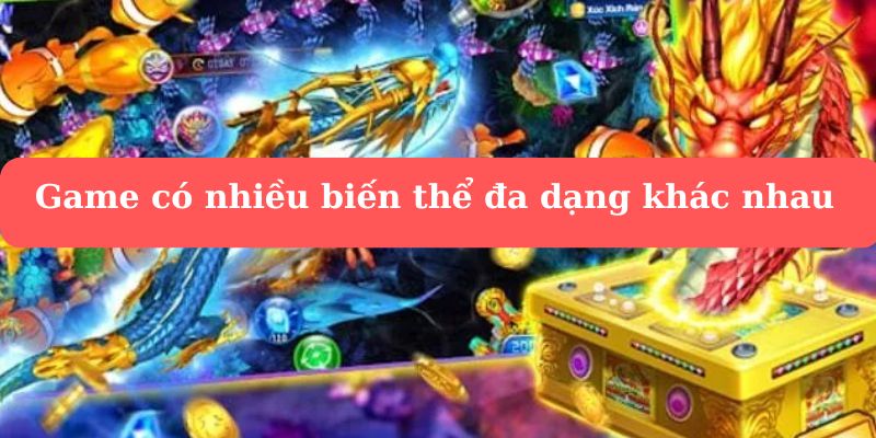 Game có nhiều biến thể đa dạng khác nhau